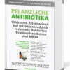 Pflanzliche Antibiotika Wirksame Alternativen bei Infektionen durch resistente Bakterien Krankenhauskeime und MRSA