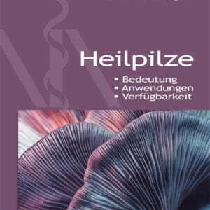 Heilpilze - Bedeutung - Anwendungen - Verfügbarkeit - buch