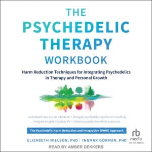 The Psychedelic Therapy Workbook - Harm Reduction Techniques for Integrating Psychedelics in Therapy and Personal Growth - buch
