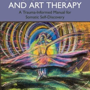 Psychedelics and Art Therapy - A Trauma-Informed Manual for Somatic Self-Discovery - buch